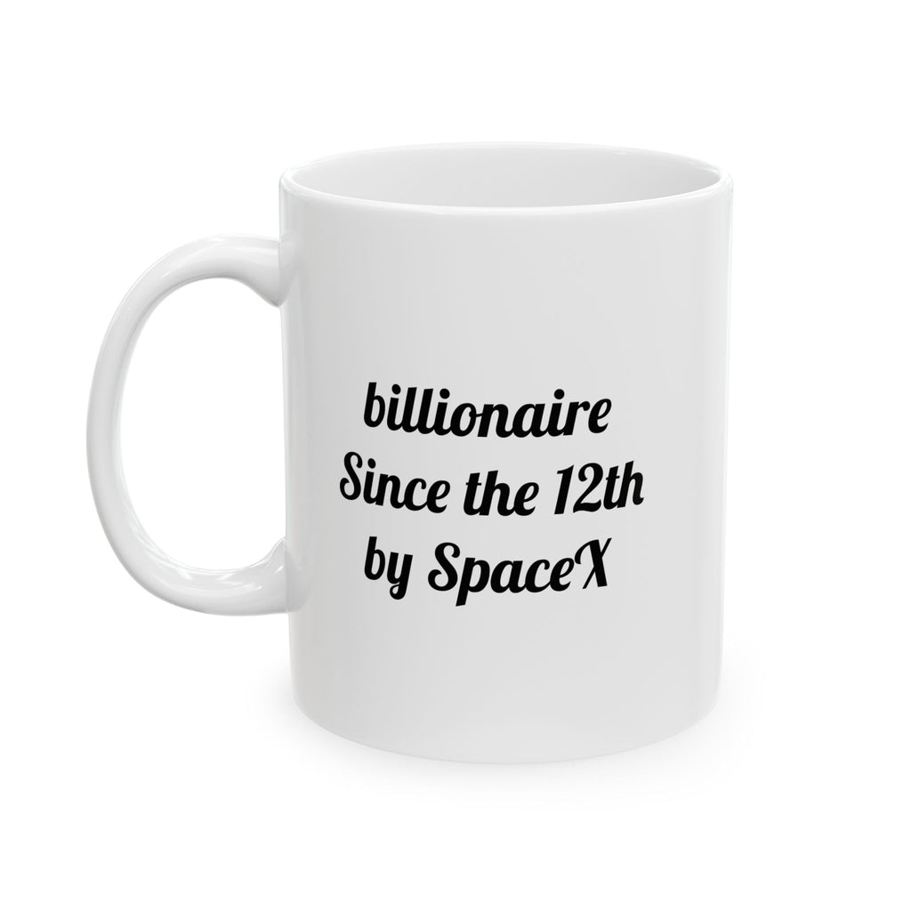 The ceramic billionaire since the 12th by SpaceX Mug, (11oz)