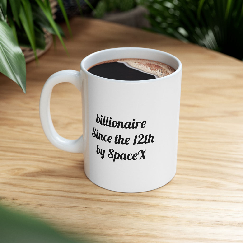 The ceramic billionaire since the 12th by SpaceX Mug, (11oz)