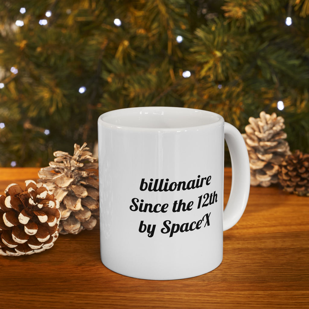 The ceramic billionaire since the 12th by SpaceX Mug, (11oz)
