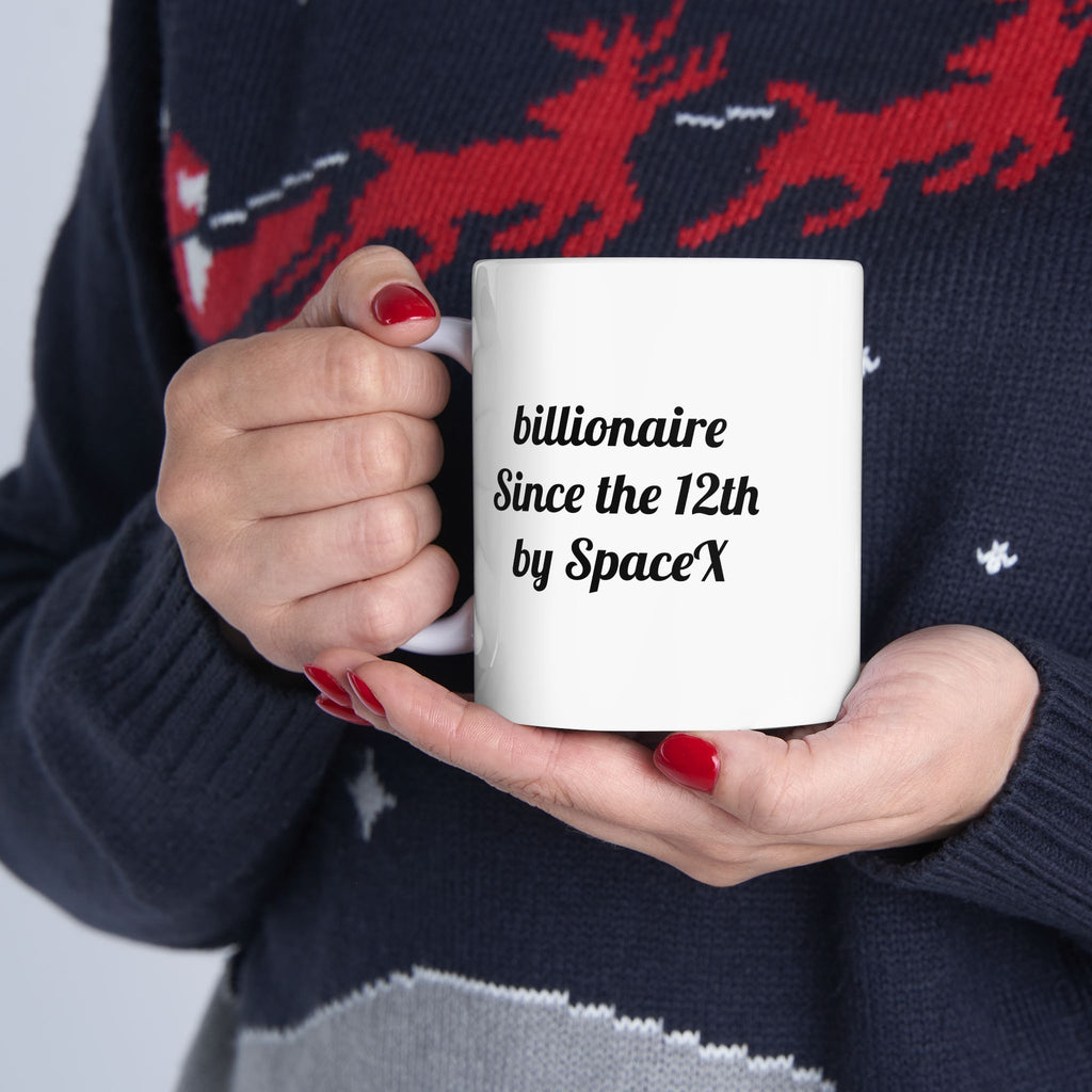 The ceramic billionaire since the 12th by SpaceX Mug, (11oz)