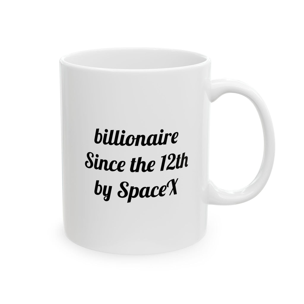 The ceramic billionaire since the 12th by SpaceX Mug, (11oz)